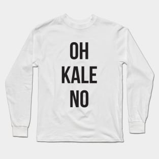 OH KALE NO Long Sleeve T-Shirt